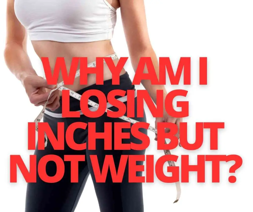 Why am I Losing Inches But Not Weight_fitnesslevel2.com