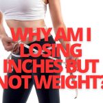 Why am I Losing Inches But Not Weight_fitnesslevel2.com